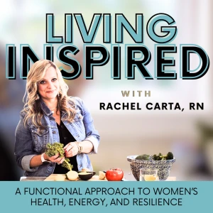 Living Inspired - A Functional Approach to Women’s Health, Energy, and Resilience