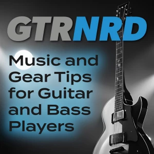 GTRNRD: Music and Gear Tips for Guitar and Bass Players