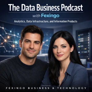 The Data Business Podcast with Fexingo: Analytics, Data Infrastructure, and Information Products