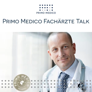 PRIMO MEDICO Fachärzte Talk: Podcasts aus Gesundheit & Medizin