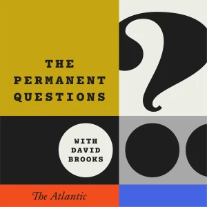 The Permanent Questions With David Brooks