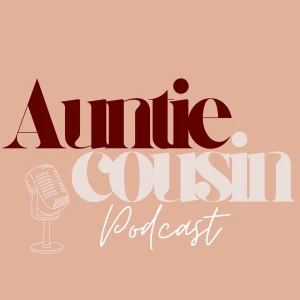 Auntie Cousin Podcast