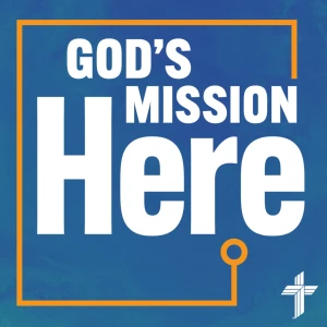 God's Mission Here — LCMS National Mission