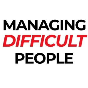 Managing Difficult People