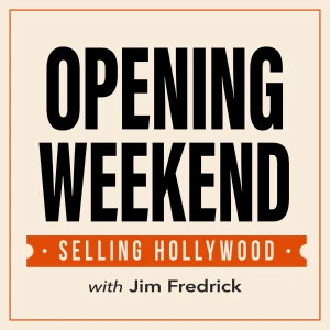 Opening Weekend: Selling Hollywood with Jim Fredrick