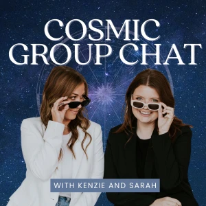 Cosmic Group Chat with Sarah and Kenzie