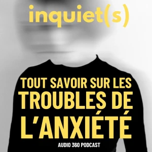 Inquiet(s), tout savoir sur les troubles de l'anxiété