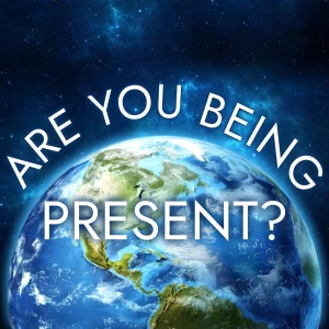Are You Being Present?