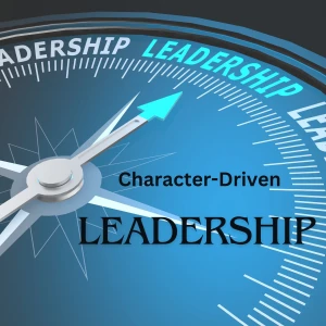 Character-Driven Life & Leadership: Training & Coaching Leadership Growth & Development