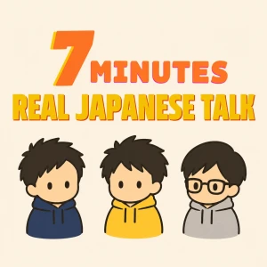 7-Minutes Real Japanese Talk