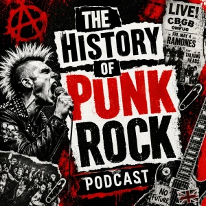 The History of Punk Rock Podcast: Bands, Scenes, Hardcore, DIY Culture, Record Labels, Clubs, and Punk Music History