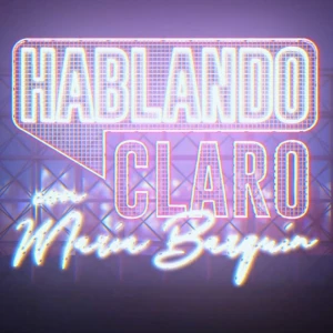 Hablando Claro con María Barquín