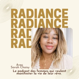RADIANCE - le podcast des femmes qui veulent manifester la vie de leur rêve.