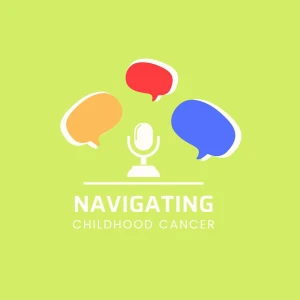 Navigating Childhood Cancer Podcast