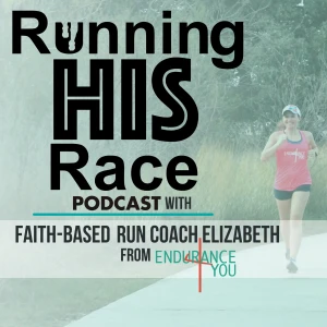 Running His Race Podcast with Christian Run Coach, Elizabeth