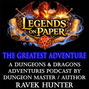 The Greatest Adventure: multi-edition Dungeons and Dragons Adventures presented by Legends on Paper
