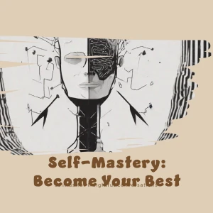 Self-Mastery Become Your Best