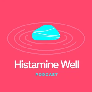 Histamine Well Podcast: Exploring Histamine, Methylation & Holistic Health
