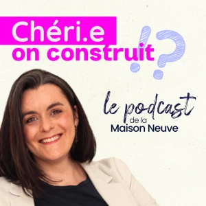 Chéri, On Construit - Le podcast de la construction de maison neuve