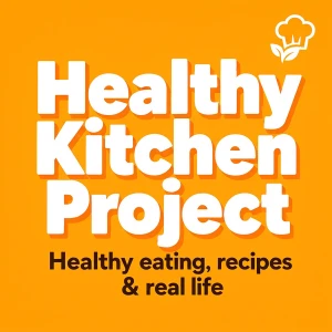 Healthy Kitchen Project: Healthy eating, recipes & real life