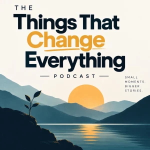The Things That Change Everything