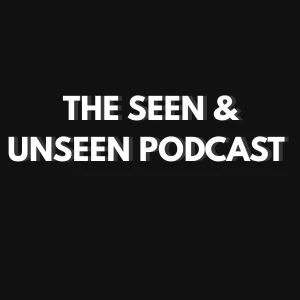 The Seen and Unseen Podcast