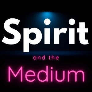Spirit and the Medium: Spirituality For Intuitive and Spiritual Seekers