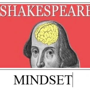 The Shakespeare Mindset: Calm Your Anxiety In This Stress-Filled World With Help From The Writer You Hated In School