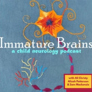 Immature Brains: A Child Neurology Podcast