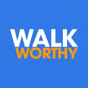 The Walk Worthy Podcast