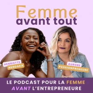 Femme Avant Tout - Le podcast pour la femme avant l’entrepreneure