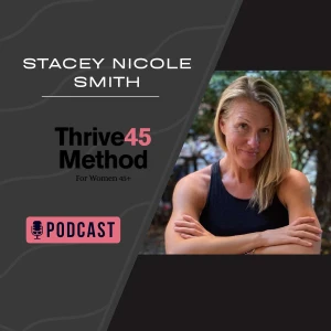 Thrive45Method™ with Nutritionist Stacey Nicole Smith