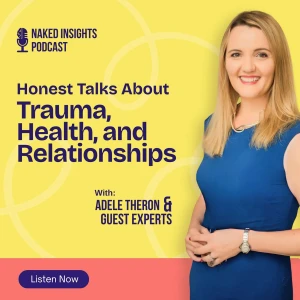 Naked Insights Podcast - Honest Talks about Trauma, Health and Relationships