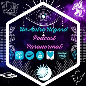 Un Autre Regard Podcast : Paranormal, Mystères, Esotérisme, Magie, Occultisme, Spiritualité ...