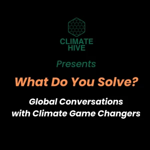 Climate Hive presents What Do You Solve?