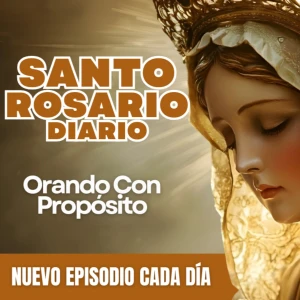 Orando con Propósito - Santo Rosario Diario