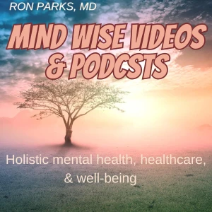 Mind Wise Videos and Podcasts on holistic mental health, healthcare, & well-being