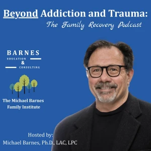 Beyond Addiction and Trauma: The Family Recovery Podcast