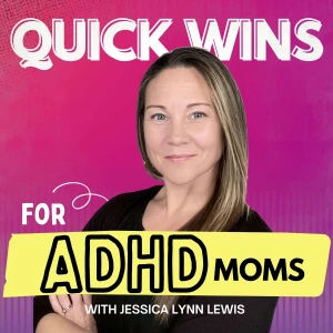 Quick Wins for ADHD Moms - Short Episodes, Real Solutions for Burnout and Overwhelm