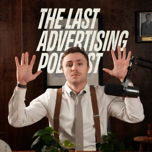 The Last Advertising Podcast
