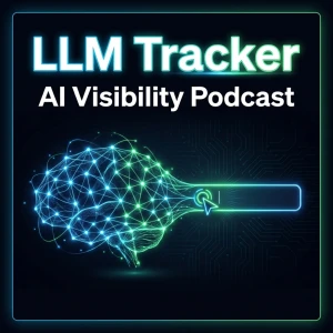 LLM Tracker – The AI Visibility Podcast