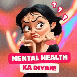 Mental Health Ka Diyan!