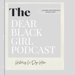 The Dear Black Girl Podcast