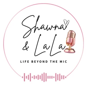 Shawna and LaLa: Life Beyond The Mic