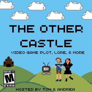 The Other Castle Podcast: Video Game Plot, Lore and More