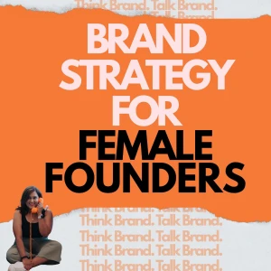 Brand Strategy For Female Founders | Think Brand. Talk Brand.
