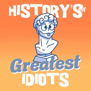 History's Greatest Idiots