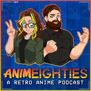 AnimEighties - A Retro Anime Podcast