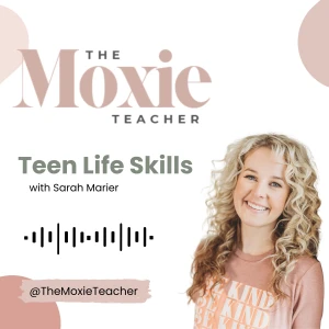 The Moxie Teacher Podcast: Relationship and Life Skills for Teens