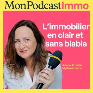 Mon Podcast Immo, le podcast immobilier by MySweetImmo